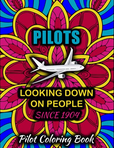 Pilot Coloring Book: HILARIOUS Relatable Adult Coloring Book For PILOTS ...