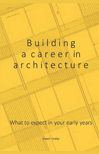 Building a career in architecture: What to expect in your early years