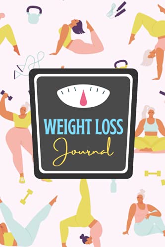 Weight Loss Journal: A Food and Fitness Journal For Women to Motivate You to Get Fit and Healthy Daily - 6 x 9 size - Fun Cover Design