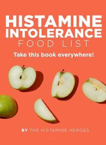 Histamine Intolerance Food List : The World's Most Comprehensive Low-Histamine Ingredient List - Take It Wherever You Go!