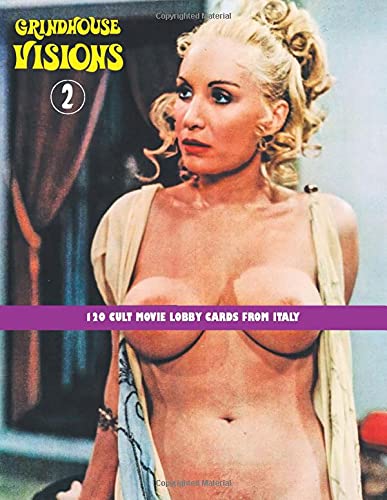 GRINDHOUSE VISIONS 2: 120 Cult Movie Lobby Cards From Italy (The Art of Cinema)