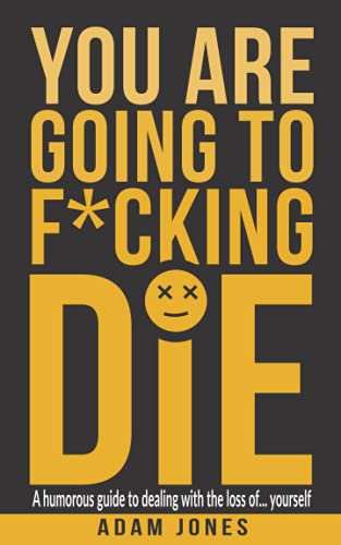 You Are Going to F*cking Die