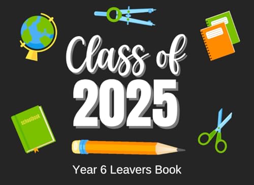 Year 6 Leavers Book - Class of: Primary School Leavers Book For Junior School Graduates