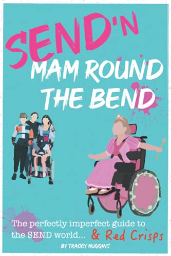SEND'n Mam Round the Bend : The Perfectly Imperfect Guide to the SEND World and Red Crisps