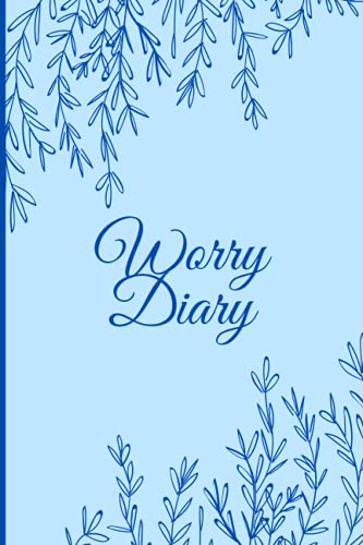 Worry Diary: Blank Worry Diary for Writing Down Daily Worries / Worry Time Journal / CBT Worry Diary / Handy 6 x 9 Size