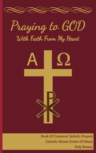 Praying To God With Faith From My Heart: Book Of Common Catholic Prayers. Catholic Missal (Order Of Mass). Holy Rosary. 5 x 8 in.