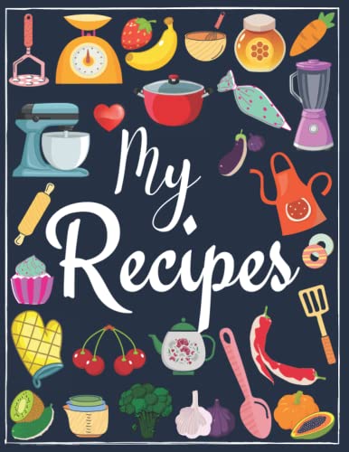 My Recipes : Cookbook to Note down Your 100 Favorite Recipes 8. 5 X 11 Inches