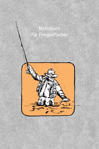 Notizbuch für Fliegenfischer Vol IV: 6x9 Inch großes Notizbuch mit 120 linierten Seiten für Notizen, Skizzen oder als Tagebuch