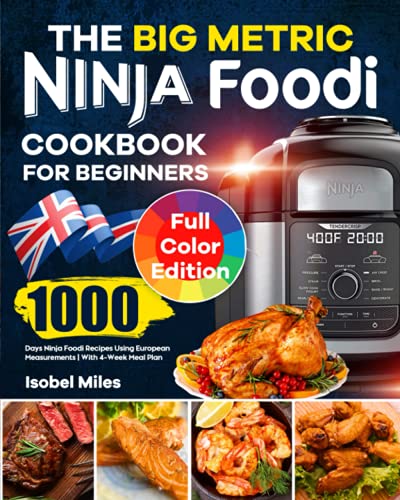 Big Metric Ninja Foodi Cookbook for Beginners : 1000 Days Ninja Foodi Recipes Using European Measurements with 4-Week Meal Plan