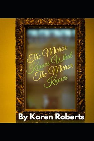 THE MIRROR KNOWS WHAT THE MIRROR KNOWS