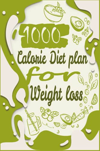1000 Calorie Diet plan for weight loss: Make your healthy recipes , Resipes Book, Perfect Idea For 1000 Calorie Diet Fans.