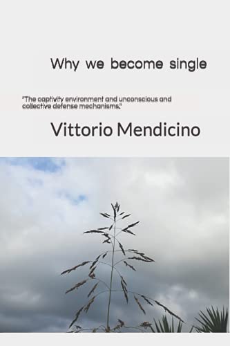 Why we become single: "The captivity environment and unconscious and collective defense mechanisms."