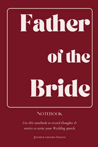 Father of the Bride Blank Lined Notebook for Speech Writing: Gift for the Father of the Bride to Record Stories and thoughts for Wedding Speeches. (Wedding Planning for the Modern Couple)