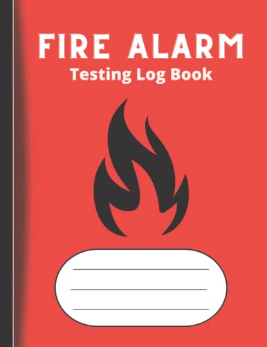Fire Alarm Testing Log Book : Fire Alarm Testing Log Book Fire Inspection and Testing Log for Landlords, Business and Schools