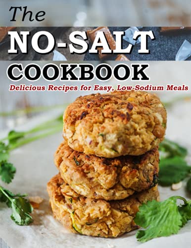 The No-Salt Cookbook: Delicious Recipes for Easy, Low-Sodium Meals