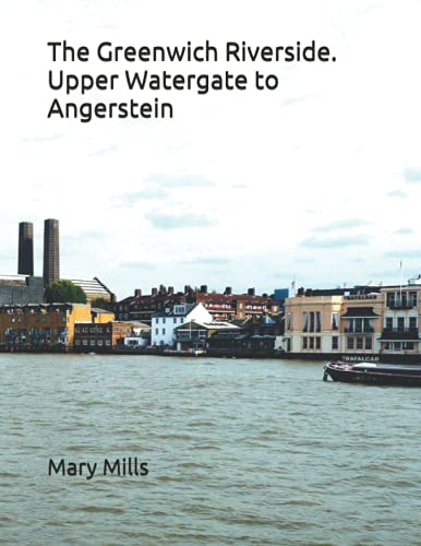 The Greenwich Riverside. Upper Watergate to Angerstein