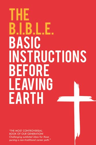 The B.I.B.L.E. Basic Instructions Before Leaving Earth: Basic Instructions Before Leaving Earth