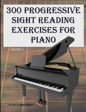 300 Progressive Sight Reading Exercises for Piano Volume Three