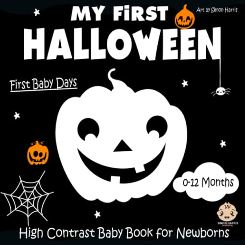 My First Halloween, High Contrast Baby Book for Newborns, 0-12 Months : Black and White Baby Book from Birth Full of Halloween Themed Images to Develop Your Babies Eyesight Visual Stimulation Images for Babies