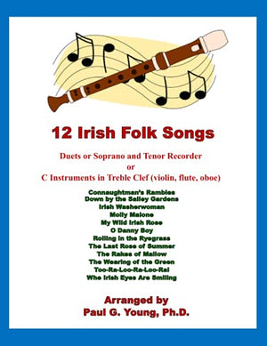 12 Irish Folk Songs: Duets for Soprano and Tenor Recorder or C Instruments in Treble Clef (violin, flute, oboe) (Recorder Duets Collection)