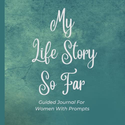 My Life Story So Far: A Guided Journal For Women With Prompts