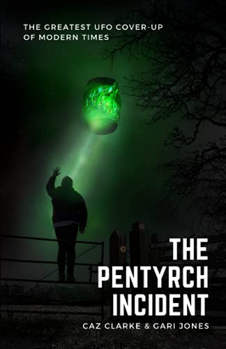 The Pentyrch Incident: The Greatest UFO Cover-up of Modern Times