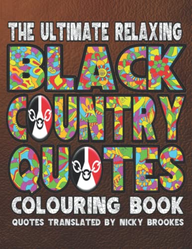 The Ultimate Relaxing Black Country Quotes Adult Colouring Book: Over 40 Black Countryfied Inspirational Quotes To Colour