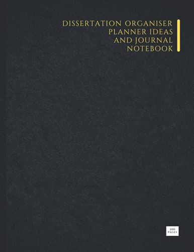 Dissertation Organiser Planner Ideas and Journal Notebook: 200 Pages (8.5x11 inch) For Scholars Doctoral and PhD Research. A perfect Notebook to ... for your dissertation or theses writing.