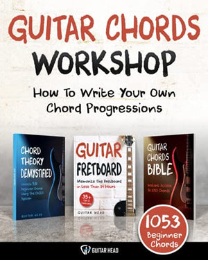 Guitar Chords Workshop: How To Write Your Own Chord Progressions Even If You Only Know A Few Open Chords: Includes 1053 Chords (Guitar Chord Mastery)