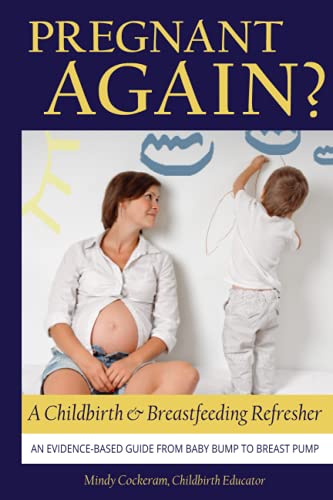 Pregnant Again? A Childbirth and Breastfeeding Refresher: An Evidence Based Guide from Baby Bump to Breast Pump