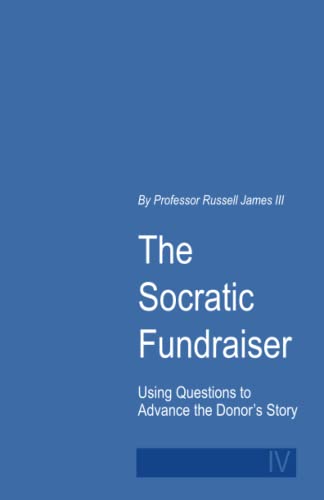 Socratic Fundraiser : Using Questions to Advance the Donor's Story