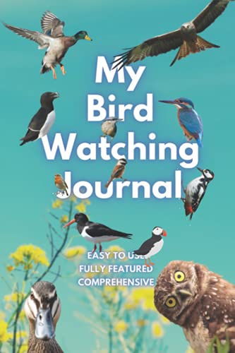 My Bird Watching Journal: Smart Edition : A Birdwatching Log Book for Birders and Bird Watchers, Twitchers and Spotters of All Ages. a Great Gift Idea!