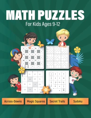 Math Puzzles For Kids Ages 9-12: Across-Downs, Magic Squares, Sudoku, Secret Trails, Addition and Subtraction Theme