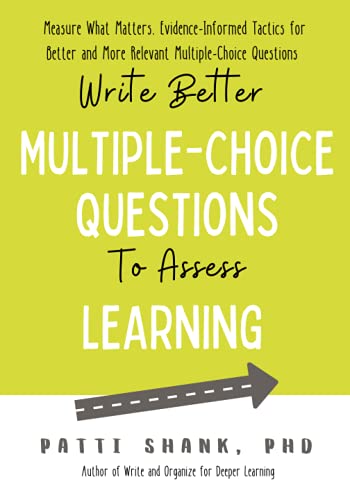 Write Better Multiple-Choice Questions to Assess Learning : Measure What Matters-- Evidence-Informed Tactics for Multiple-Choice Questions