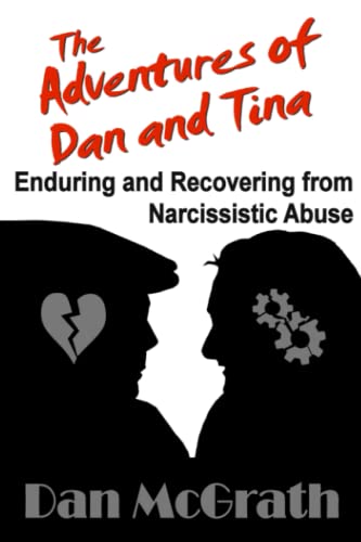 The Adventures of Dan and Tina - Enduring and Recovering from Narcissistic Abuse