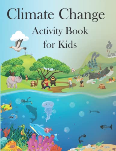 Climate Change Activity Book for Kids : Facts, Puzzle, Coloring Pages, Word Search, Mazes, How to Draw, Cut and Paste and More Educational Games about Environment Problems for Children