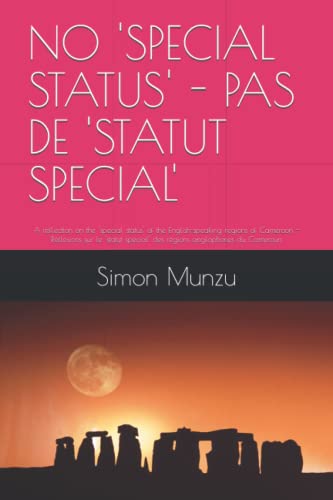 NO 'SPECIAL STATUS' - PAS DE 'STATUT SPECIAL': A reflection on the 'special status' of the English-speaking regions of Cameroon - Réflexions sur le 'statut spécial' des régions anglophones du Cameroun
