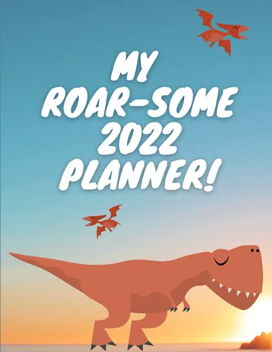 My Roar-Some 2022 Planner: Color 2022 Kids Planner With Dinosaur Theme Throughout 8.5x11