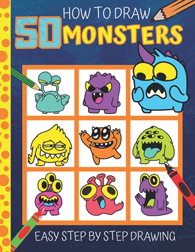 How To Draw Monsters For Kids: 50 Cute, Fun & Easy Monsters To Draw Step By Step - Drawing Book For Your Child As Holiday Gift or Present - Activity ... - Birthday / Christmas Gift Idea - Ages 9 -12
