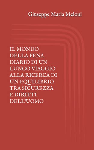 Mondo Della Pena Diario Di un Lungo Viaggio Alla Ricerca Di un Equilibrio Tra Sicurezza e Diritti Dell'uomo