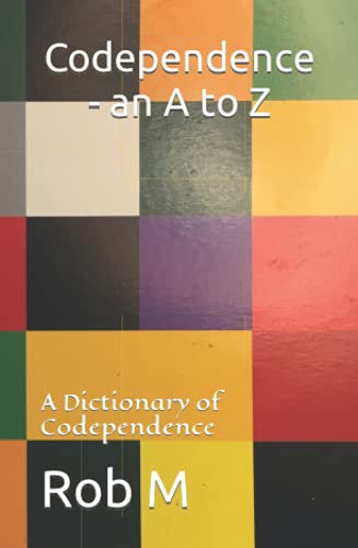 Codependence - an A to Z: A Dictionary of Codependence