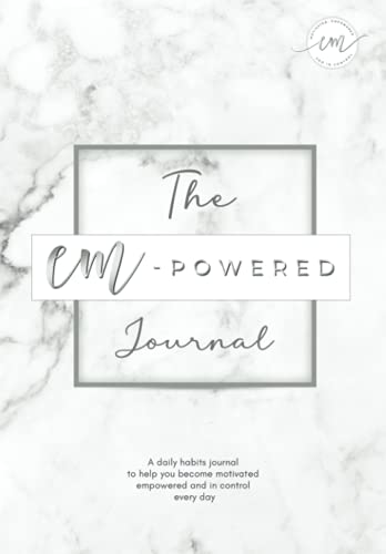 Em-Powered Journal : A Daily Habits Journal to Help Keep You Become Motivated, Empowered and in Control Every Day