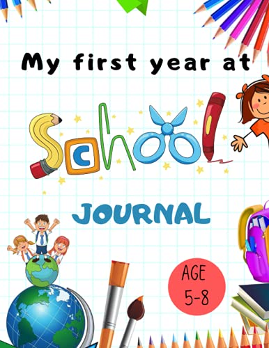 My First Year at School Journal For Kids Starting School: Keepsake Book, First Days at School Journal, Notebook to Write, Draw and Record all of your ... Perfect Gifts for Kids Starting Schoo