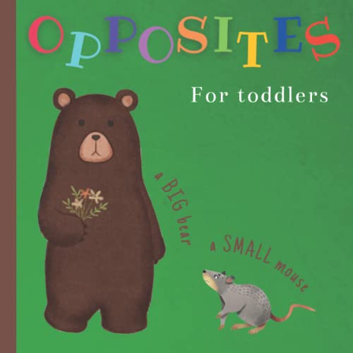 Opposites Book for Toddlers : My First 100 Words Picture Book Antonyms for Kids Large Colorful Images Homeschooling for Toddlers Activity Book for Toddlers 1-3 Big Small Contrasts Modern Montessori