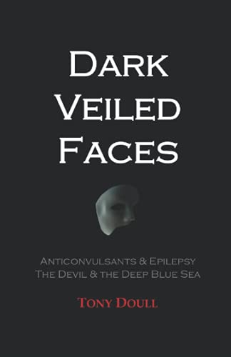 Dark Veiled Faces : Anticonvulsants and Epilepsy - the Devil and the Deep Blue Sea