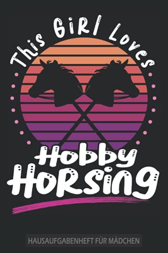 This Girl Loves Hobby Horsing - Hausaufgabenheft für Mädchen: Tolles Hausaufgabenheft für Mädchen - Schülerkalender für Mädchen - Ohne Datumsbindung für die Grundschule, Oberschule und Gymnasium