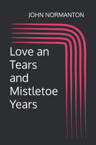 Love an Tears and Mistletoe Years