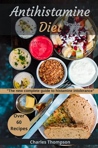 AntiHistamine Diet: The new guide to histamine intolerance. More than 80 delicious low histamine recipes