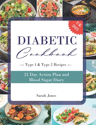 Diabetic Cookbook for Beginners UK 2021 : Diabetic Recipe Book with Delicious and Simple Diabetes Type 1 and Type 2 Recipes with a 21 Day Meal Plan and Blood Sugar Diary