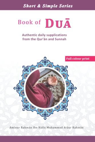 Book of Dua: Authentic daily supplications from the Qur'?n and Sunnah (Short and Simple series)